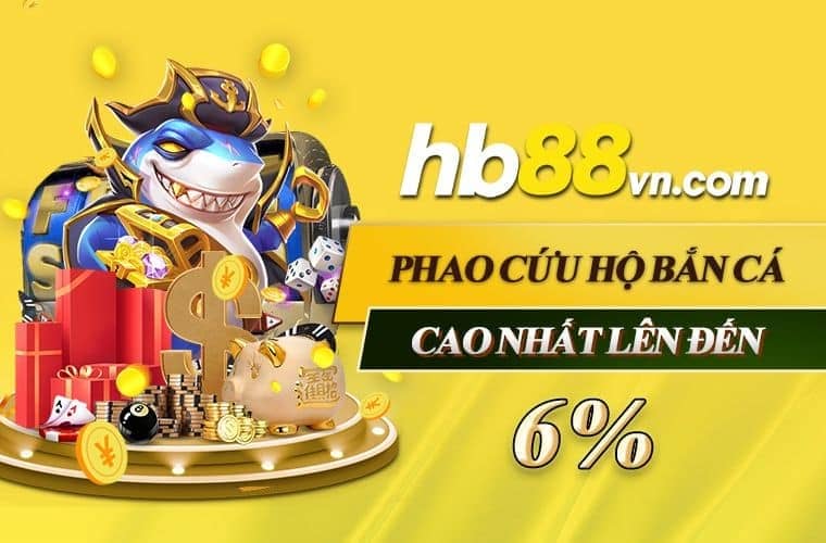Thưởng phao cứu hộ bắn cá lên đến 6%